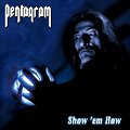 Pentagram - Show ‘Em How
