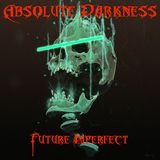 Absolute Darkness - Future Imperfect